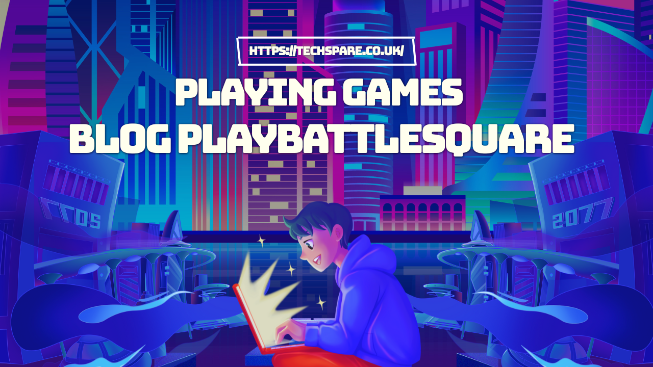 playing games blog playbattlesquare